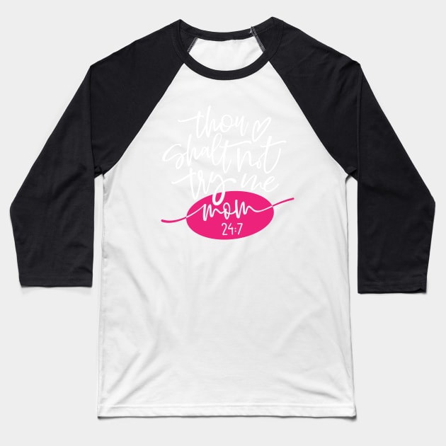 Thou Shalt Not Try Me Mom 24 7 Mothers Day Gift Baseball T-Shirt by PurefireDesigns